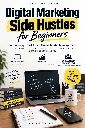 Digital Marketing Side Hustles for Beginners